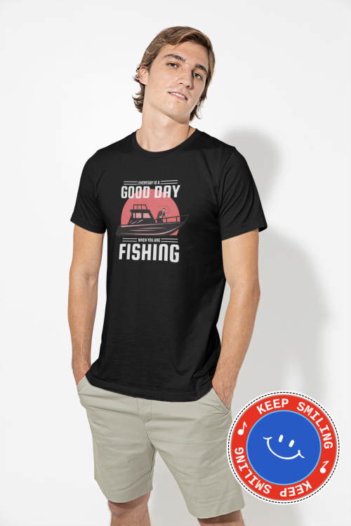 Every Day Is A Good Day When You Are Fishing