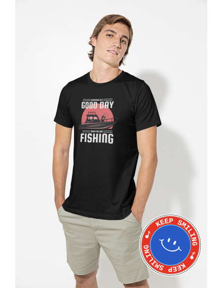 Every Day Is A Good Day When You Are Fishing