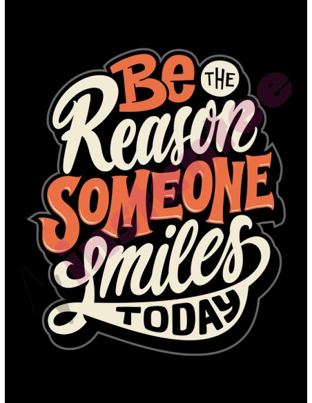 Be the reason someone smiles today