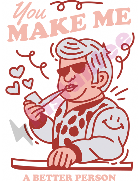 You Make Me A Better Person