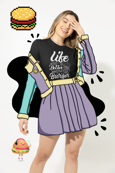 Life Is Better With Burger