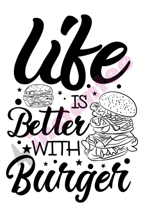 Life Is Better With Burger