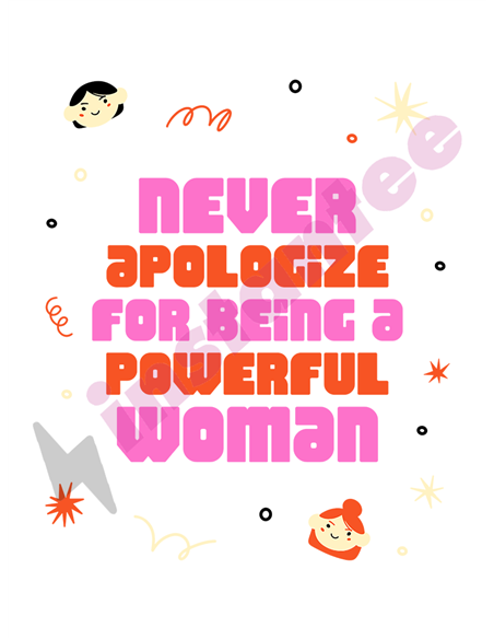 Never apologize for being a powerful woman