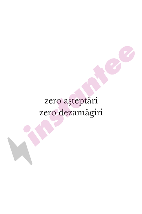 Zero asteptari zero dezamagiri