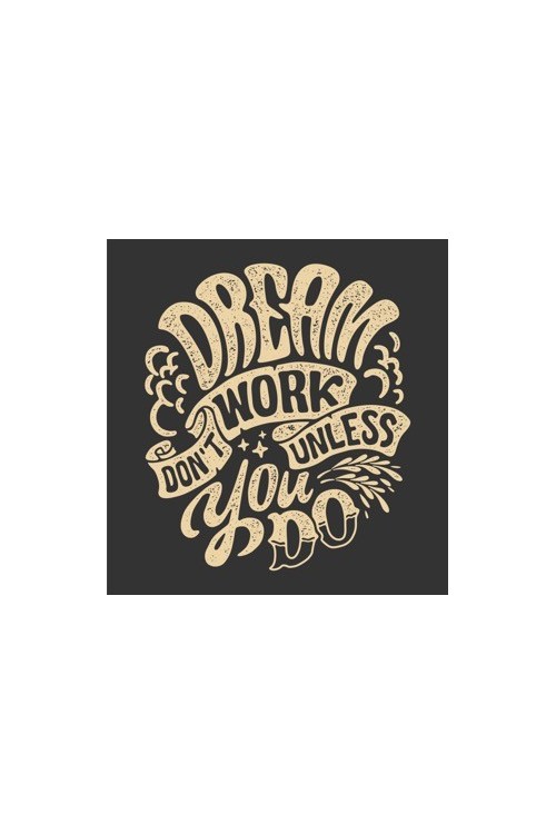 Dream don't work unless you do