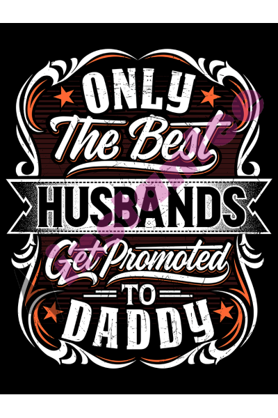 Only The Best Husband Get Promotes To Daddy 2