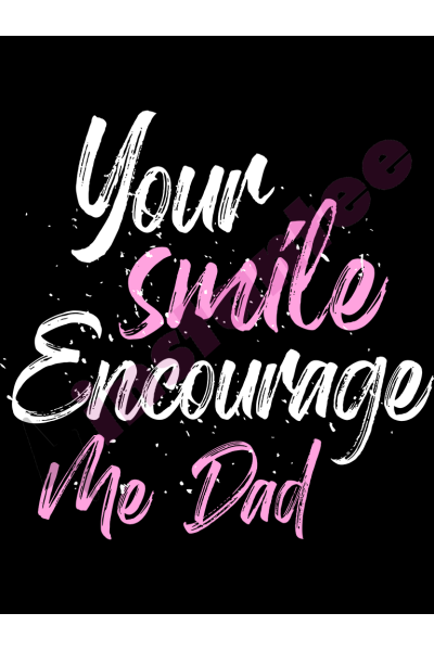 Your Smile Encourage Me Dad 2