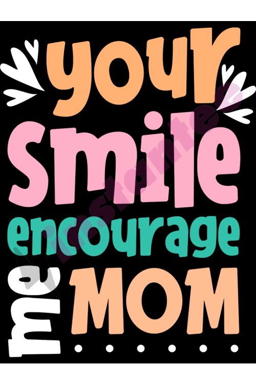Your Smile Encourage Me Mom