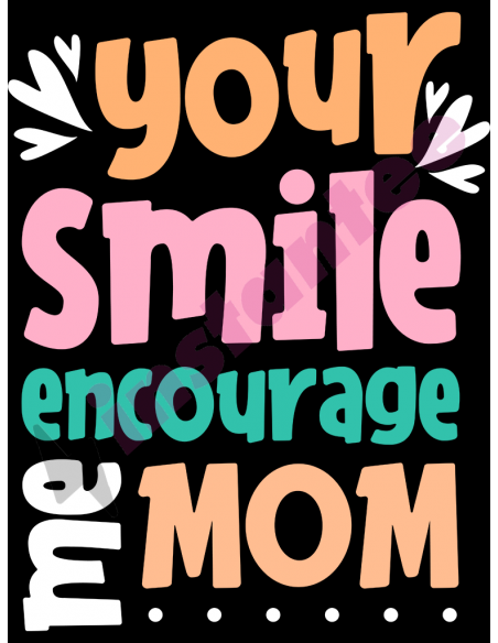 Your Smile Encourage Me Mom