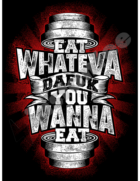 Eat Whateva Dafuk You Wanna Eat