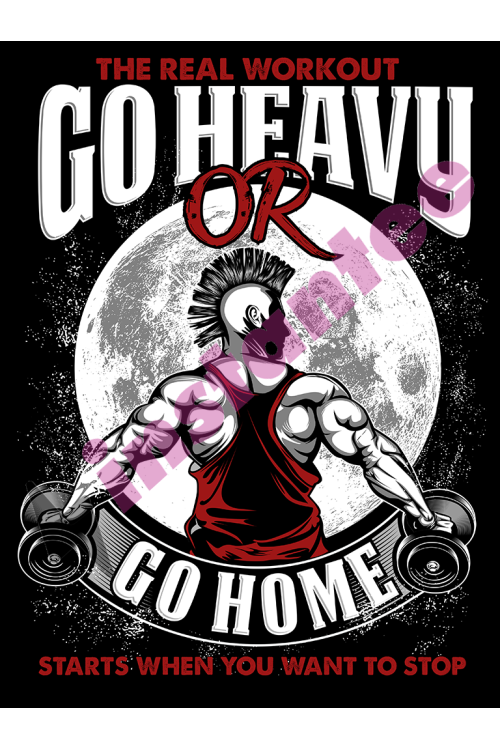 Go Heavy Or Go Home