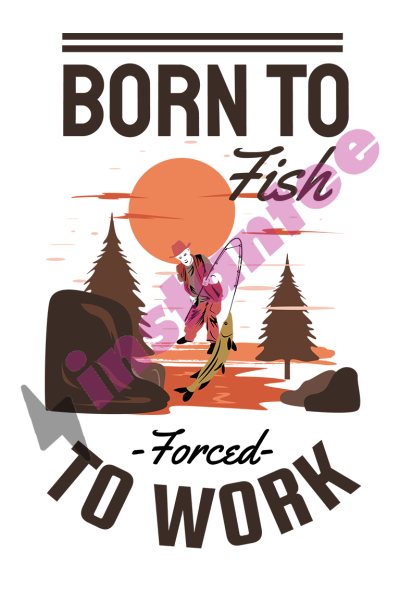 Born To Fish Forced To Work 2